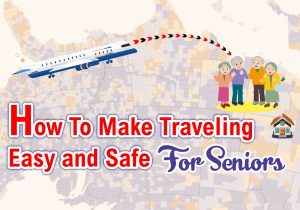 How to Make Traveling Easy and Safe for Seniors