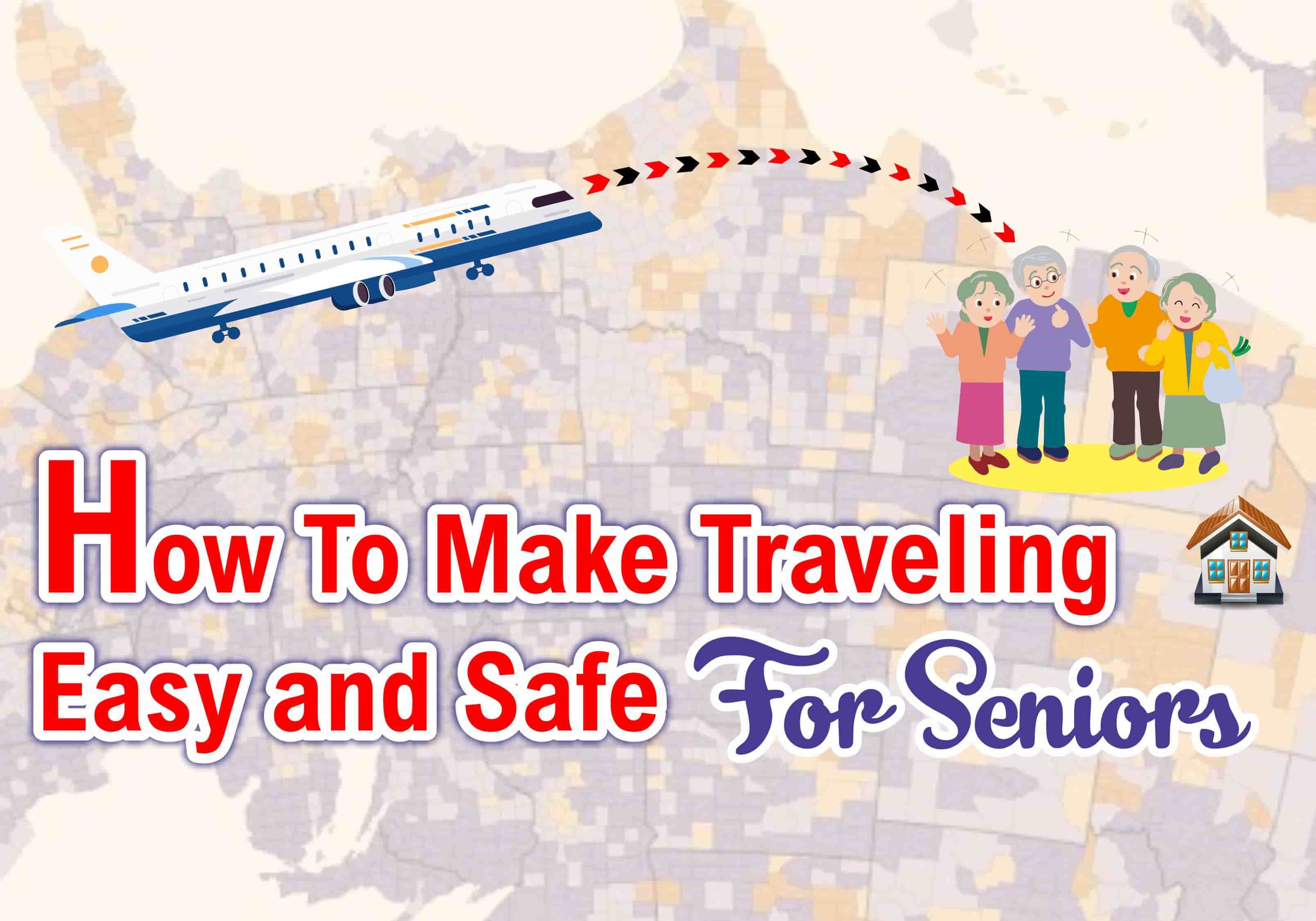 How to Make Traveling Easy and Safe for Seniors